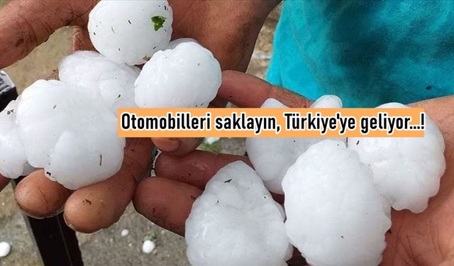 Ceviz büyüklüğünde dolu geliyor: Otomobilleri saklayın!