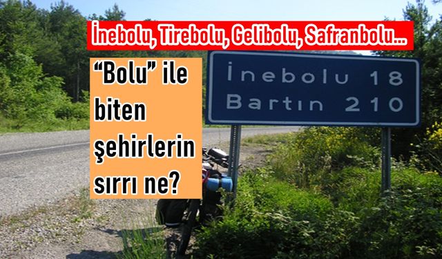 İnebolu, Tirebolu, Gelibolu, Safranbolu... Hepsinin adında 'Bolu' olmasının nedeni meğer buymuş