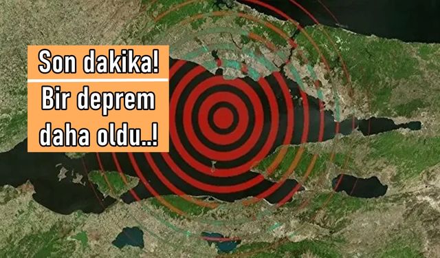 Son dakika: İstanbul'da bir deprem daha oldu!