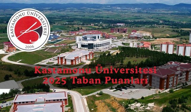 Kastamonu Üniversitesi 2025 taban puanları: Kastamonu Üniversitesi taban puanları ve başarı sıralaması