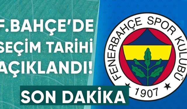 Son dakika: Fenerbahçe'de seçim tarihi açıklandı