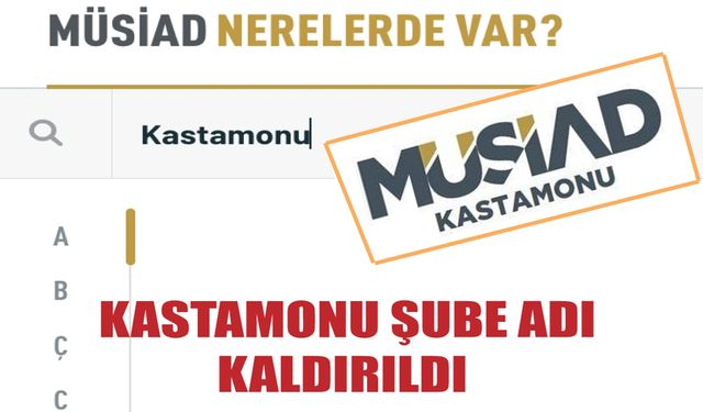 Kastamonu Şube adı kaldırıldı: MÜSİAD Genel Merkezi açıklama yapacak mı?