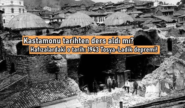 Kastamonu yıkıcı depreme hazır mı? Tosya 7,2 depremle sarsılmıştı!