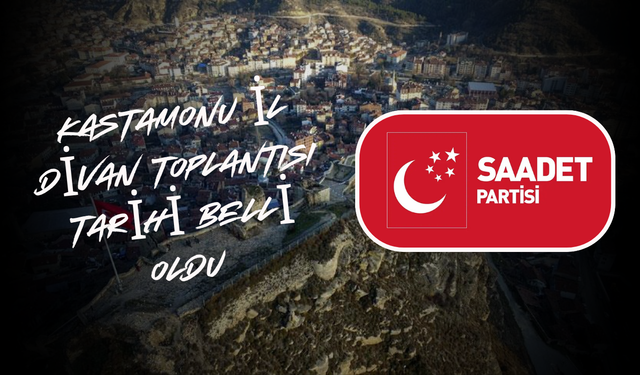 Saadet Partisi Kastamonu İl Divan Toplantısı Tarihi Belli Oldu
