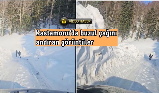 Kastamonu'da buzul çağını andıran görüntüler