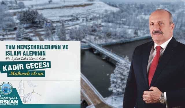 Taşköprü Belediye Başkanı Hüseyin Arslan’dan Kadir Gecesi Mesajı