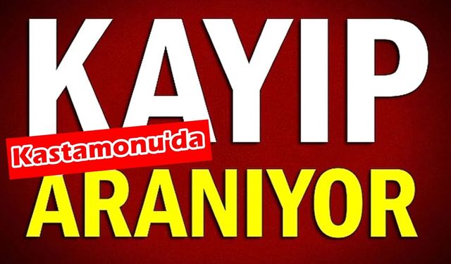 Kastamonu’da 37 yaşındaki kadından 15 gündür haber yok!