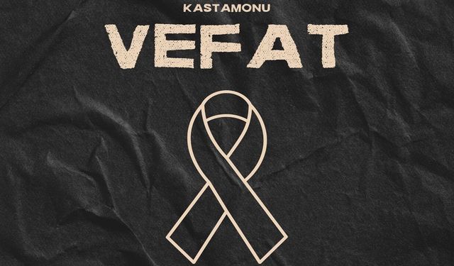 Kastamonu Vefat Haberleri