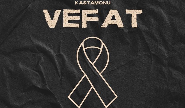 Kastamonu Vefat Haberleri