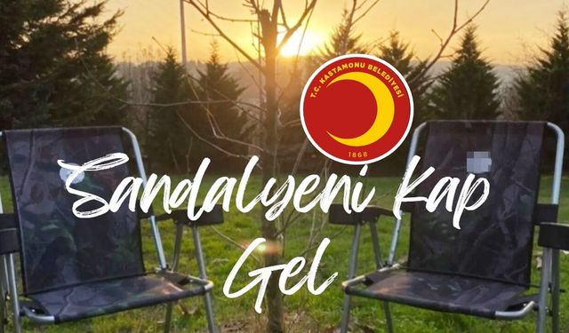 Kastamonululara ‘sandalyeni kap gel’ çağrısı