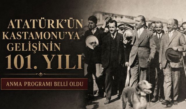 Atatürk’ün Kastamonu’ya gelişinin 101. yılı programı açıklandı