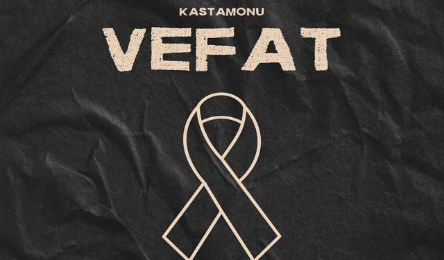 Kastamonu Vefat Haberleri