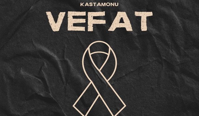 Kastamonu Vefat Haberleri