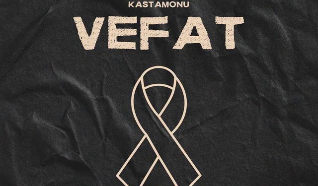Kastamonu Vefat Haberleri