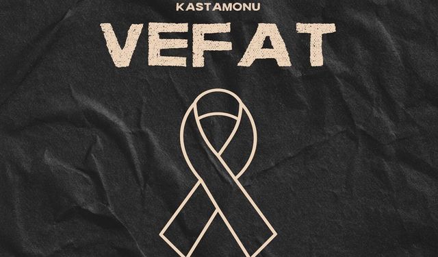Kastamonu Vefat Haberleri