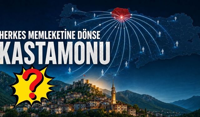 Herkes memleketine dönse Kastamonu’nun nüfusu ne olurdu?