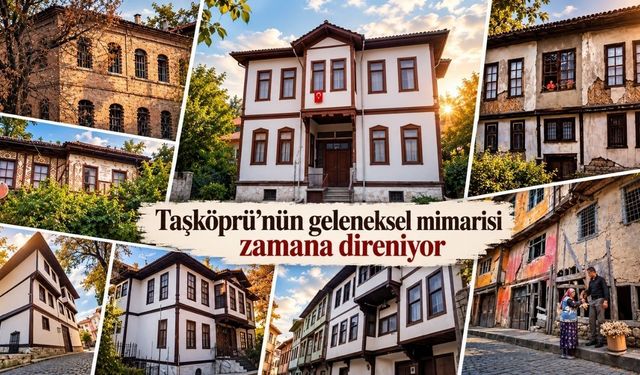 Taşköprü’nün geleneksel mimarisi zamana direniyor