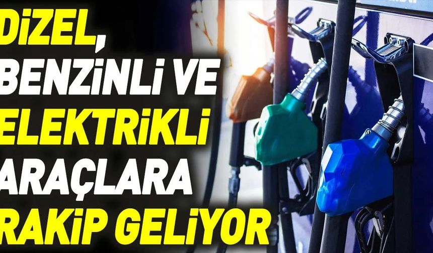 Dizel, benzinli ve elektrikli araçlara rakip geliyor