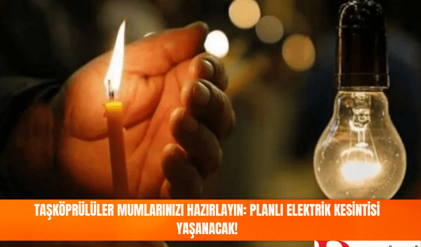 Mumlarınızı hazırlayın: Taşköprü'de elektrik kesintisi olacak!