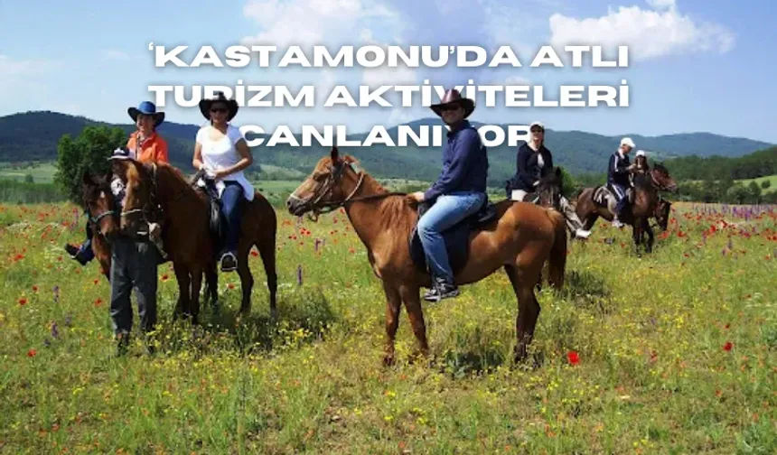 Kastamonu'da atlı turizm aktiviteleri canlanıyor!