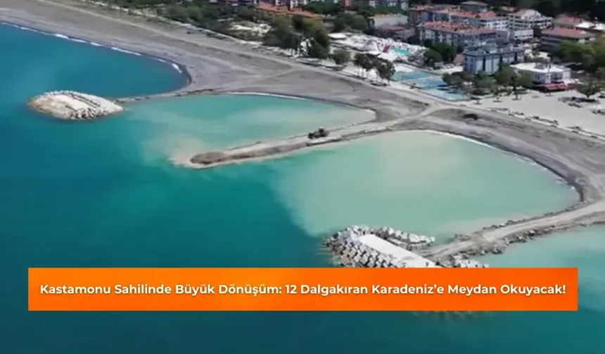 Kastamonu Sahilinde Büyük Dönüşüm: 12 Dalgakıran Karadeniz’e Meydan Okuyacak!