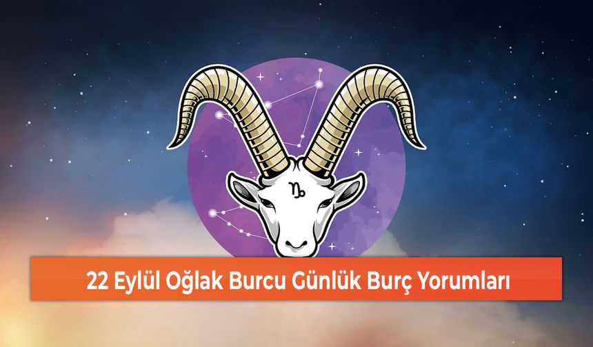 22 Eylül Oğlak Burcu Günlük Burç Yorumları