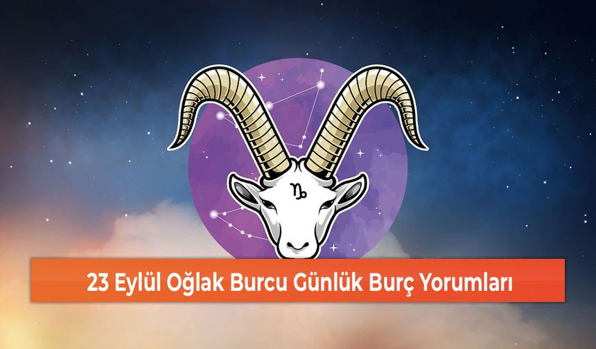 23 Eylül Oğlak Burcu Günlük Burç Yorumları