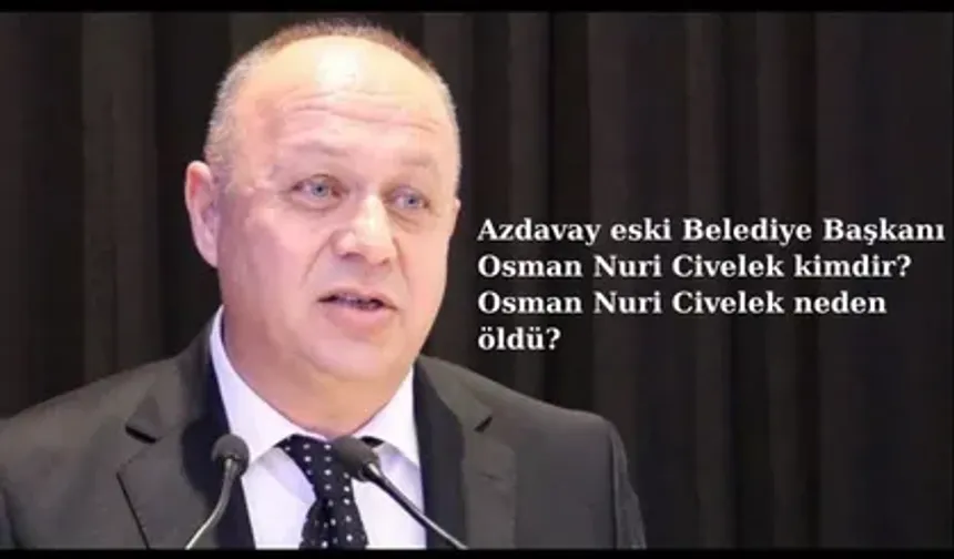 Azdavay eski Belediye Başkanı Osman Nuri Civelek kimdir? Osman Nuri Civelek neden öldü?