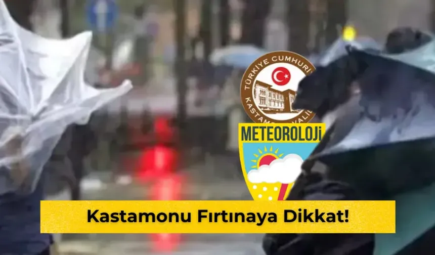 Kastamonu fırtınaya dikkat!