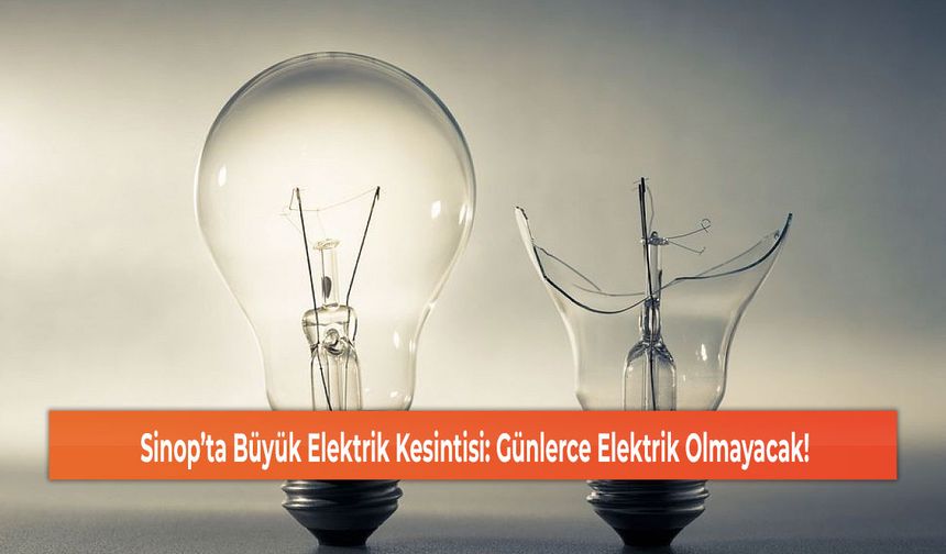 Sinop’ta Büyük Elektrik Kesintisi: Günlerce Elektrik Olmayacak!