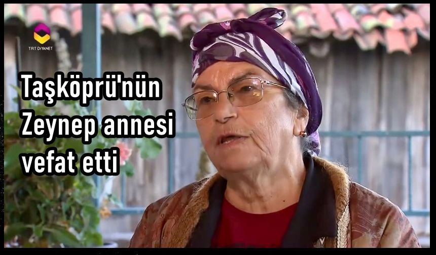 Taşköprü'de, 'Anna' iken Müslümanlığı seçip 'Zeynep' olmuştu: Hayatını Kaybetti!