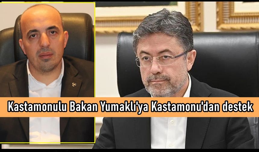 Oda Başkanı, Kastamonulu Bakan İbrahim Yumaklı'ya destek çağrısı yaptı