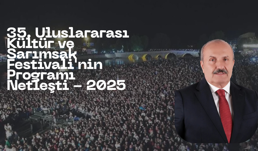 35. Uluslararası Kültür ve Sarımsak Festivali'nin Programı Netleşti