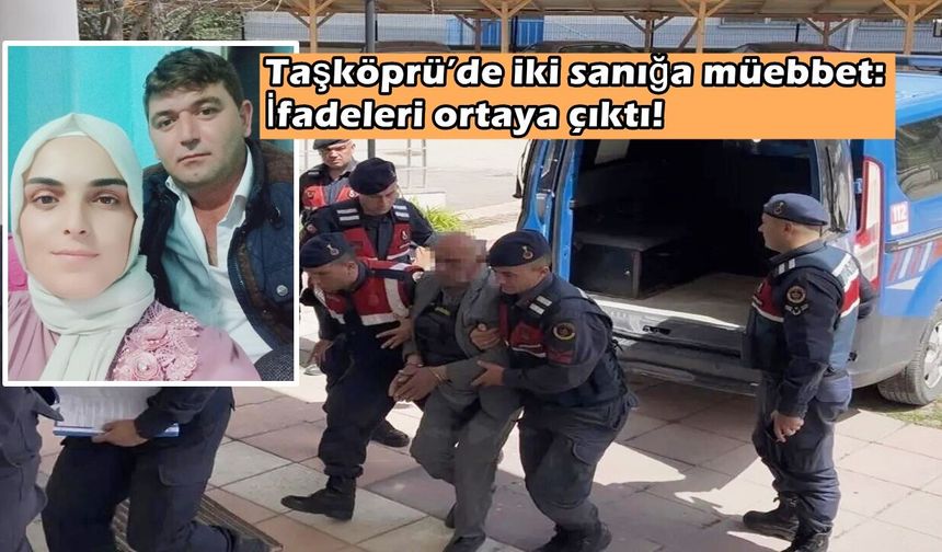 Son dakika! Taşköprü’de iki sanığa müebbet: İfadeleri ortaya çıktı