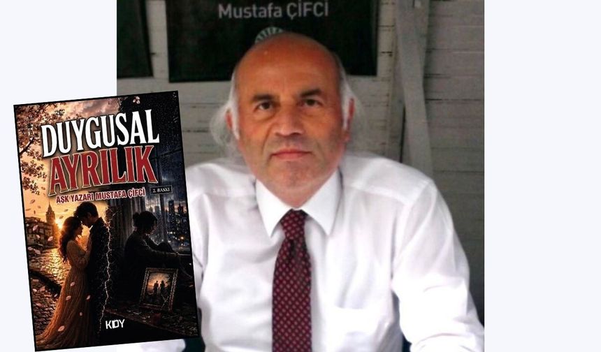 Duygusal Ayrılık’a yoğun ilgi: Aşk Yazarı Mustafa Çifci’nin kitabı 2. baskıda