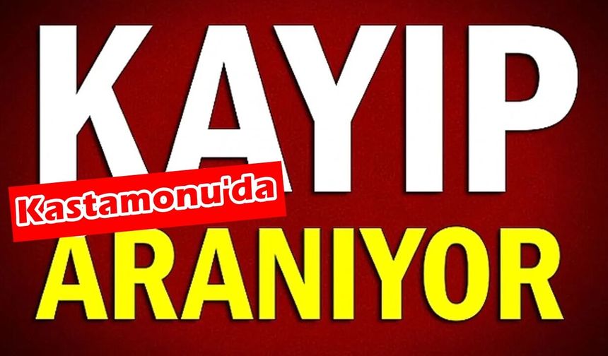 Kastamonu’da 37 yaşındaki kadından 15 gündür haber yok!