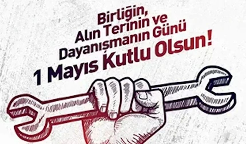 Bugün 1 Mayıs: ‘Bu ülkeyi vatan kılan işçinin alın teridir’