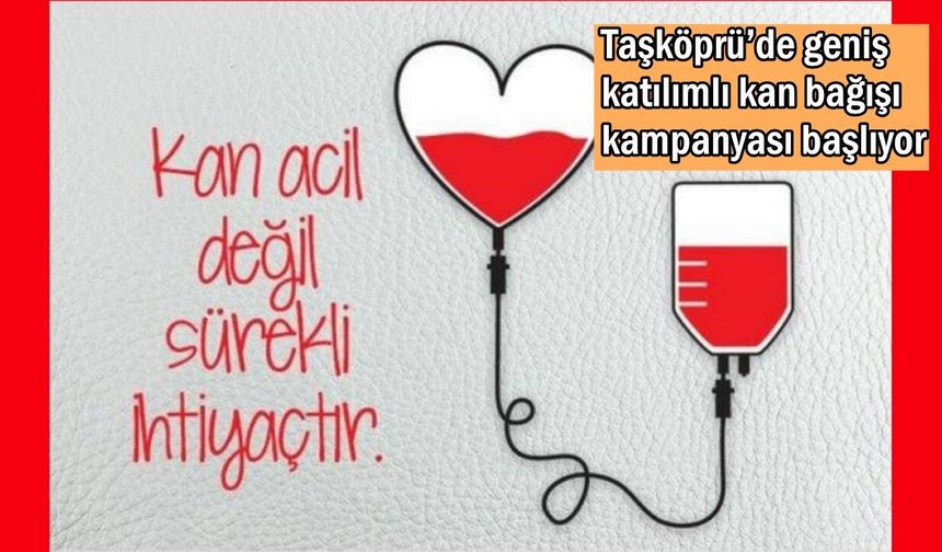 Taşköprü’de geniş katılımlı kan bağışı kampanyası başlıyor
