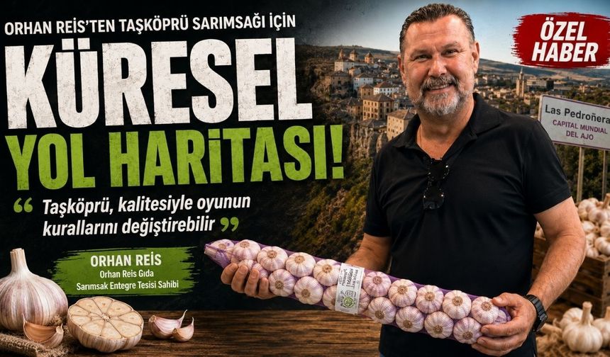 Orhan Reis’ten Taşköprü sarımsağı için küresel yol haritası