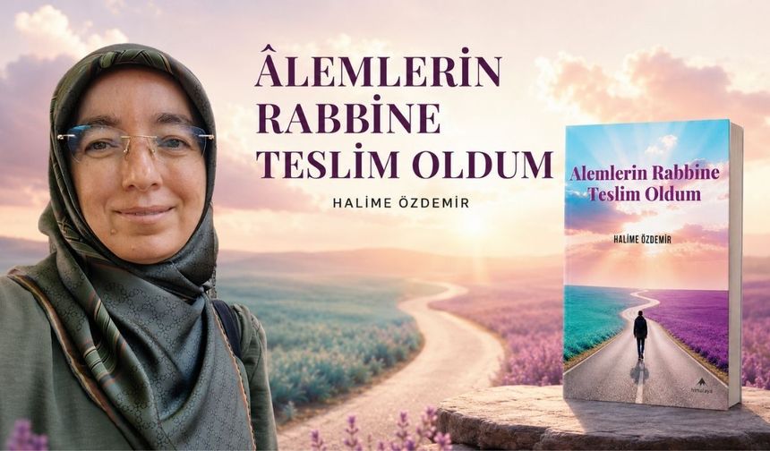 Halime Özdemir’in ‘Alemlerin Rabbine Teslim Oldum’ kitabı raflarda