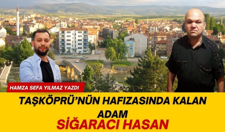 Taşköprü’nün Hafızasında Kalan Adam: Sigaracı Hasan