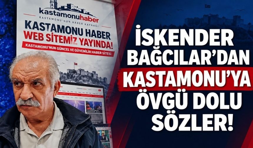 İskender Bağcılar’dan Kastamonu’ya övgü dolu sözler!