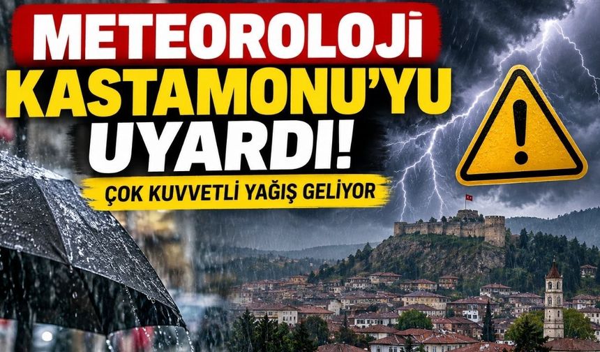 Meteoroloji Kastamonu’yu uyardı: Çok kuvvetli geliyor!