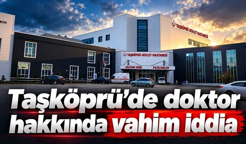 Taşköprü’de doktor hakkında vahim iddia: İlçeyi beğenmedi, hastaları saatlerce bekletti